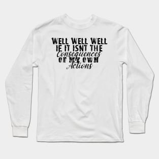 If it isnt the consequences to my own actions - funny baby clothes Long Sleeve T-Shirt